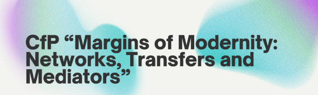 Call for Papers (Appel à Propositions) “Margins of Modernity Networks, Transfers and Mediators”