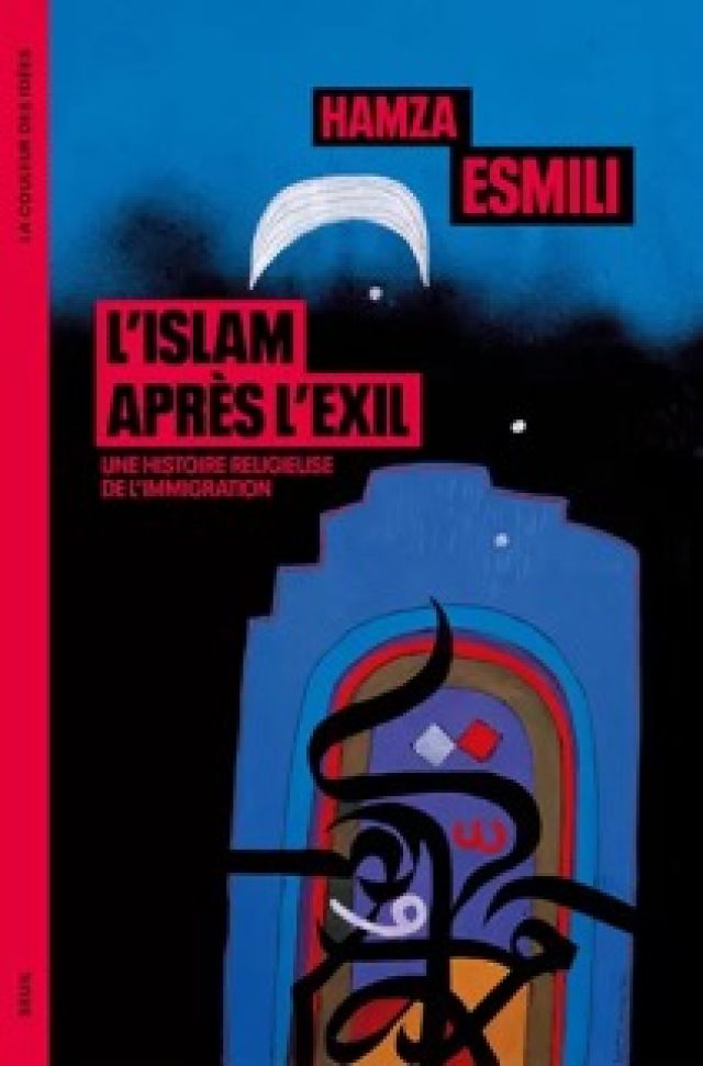 Discussion et présentation de l'ouvrage de Hamza Esmili, "L'Islam après l'exil : Une histoire religieuse de l'immigration"